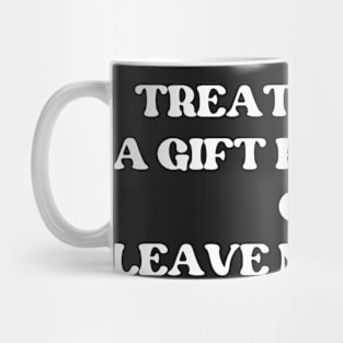 Treat Me Like A Gift From God Or Leave Me Alone Mug